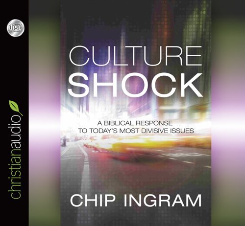 Chip Ingram Culture Shock A Biblical Response To Today's Most Divisive Issu 