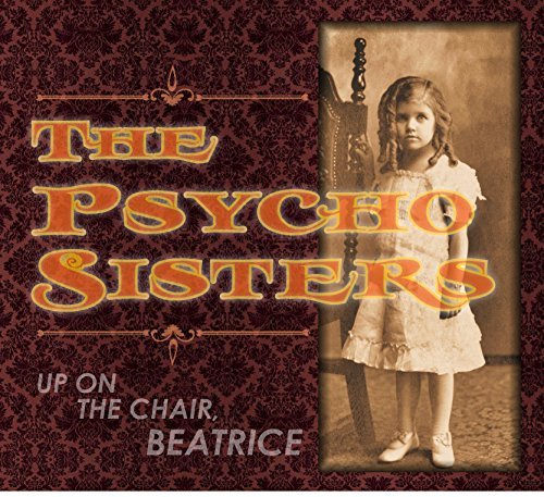 Psycho Sisters/Up On The Chair Beatrice