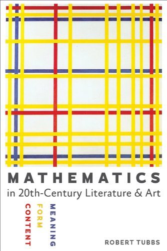 Robert Tubbs Mathematics In Twentieth Century Literature And Ar Content Form Meaning 