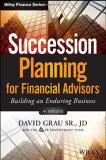 David Grau Succession Planning For Financial Advisors Building An Enduring Business 
