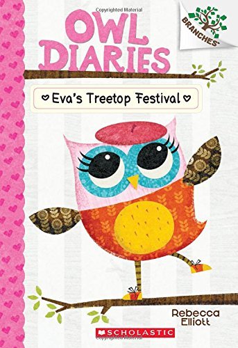 Rebecca Elliott/Eva's Treetop Festival@A Branches Book (Owl Diaries #1)