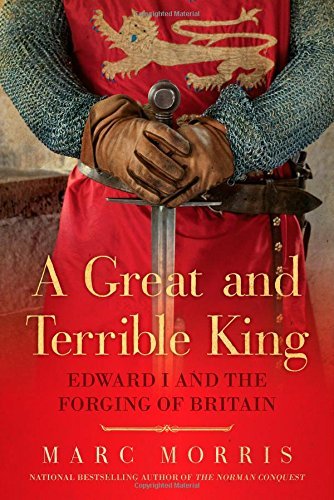 Marc Morris/A Great and Terrible King@ Edward I and the Forging of Britain