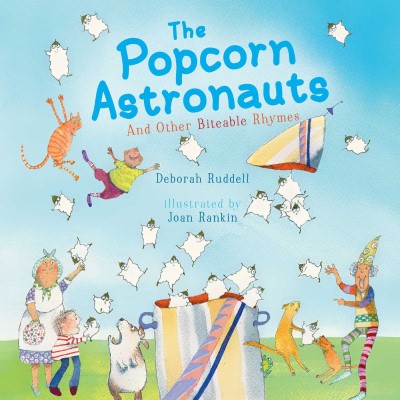 Deborah Ruddell The Popcorn Astronauts And Other Biteable Rhymes 