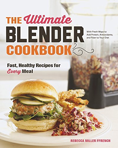 Rebecca Ffrench The Ultimate Blender Cookbook Fast Healthy Recipes For Every Meal 