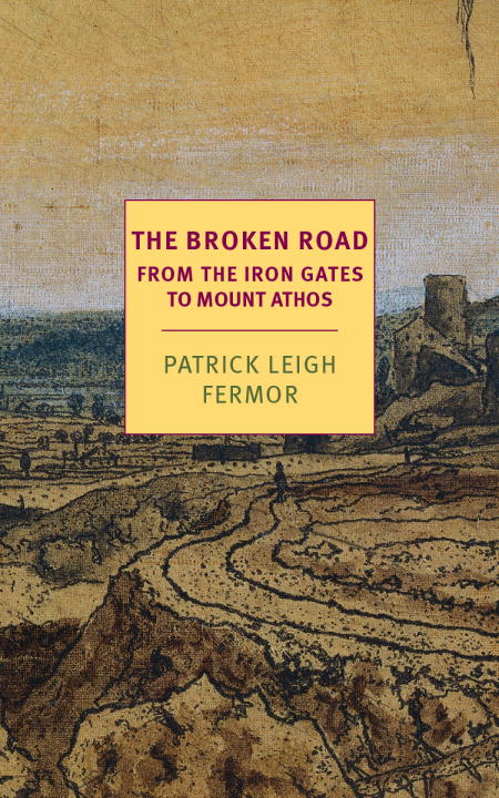 Patrick Leigh Fermor/The Broken Road@ From the Iron Gates to Mount Athos