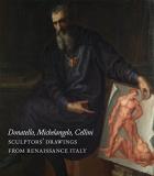 Michael Cole Donatello Michelangelo Cellini Sculptors' Drawings From Renaissance Italy 
