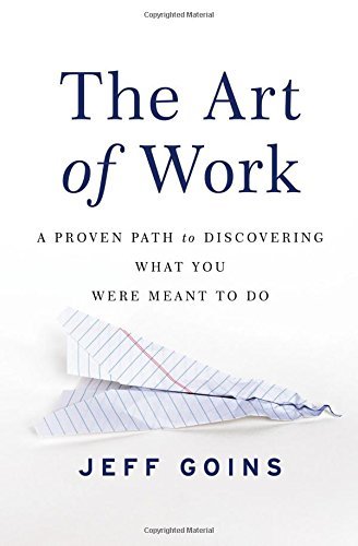 Jeff Goins/The Art of Work@ A Proven Path to Discovering What You Were Meant