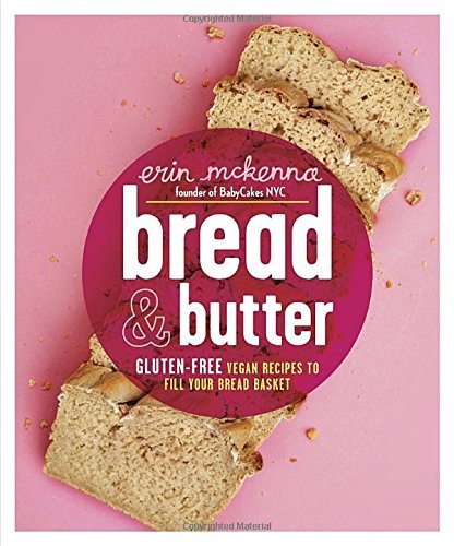 Erin Mckenna Bread & Butter Gluten Free Vegan Recipes To Fill Your Bread Bask 