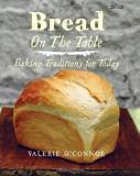 Valerie O'connor Bread On The Table Baking Traditions For Today 