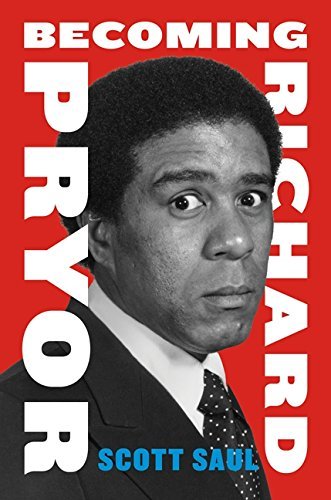 Scott Saul/Becoming Richard Pryor