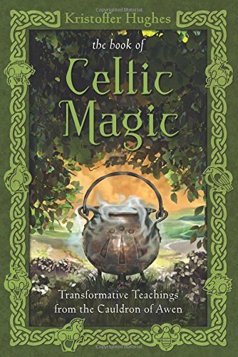 Kristoffer Hughes The Book Of Celtic Magic Transformative Teachings From The Cauldron Of Awe 