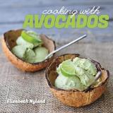 Elizabeth Nyland Cooking With Avocados Delicious Gluten Free Recipes For Every Meal 