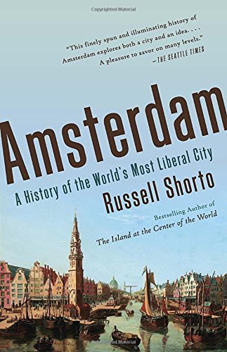 Russell Shorto/Amsterdam@ A History of the World's Most Liberal City