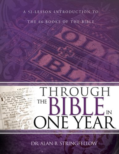 Alan B. Stringfellow Through The Bible In One Year A 52 Lesson Introduction To The 66 Books Of The B 