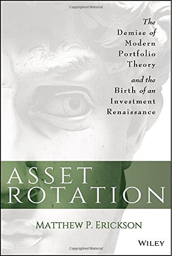 Matthew P. Erickson Asset Rotation The Demise Of Modern Portfolio Theory And The Bir 
