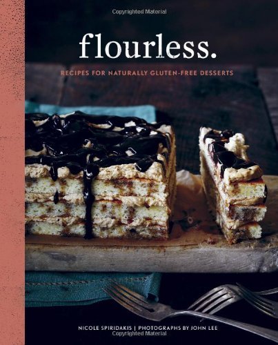 Nicole Spiridakis Flourless. Recipes For Naturally Gluten Free Desserts 