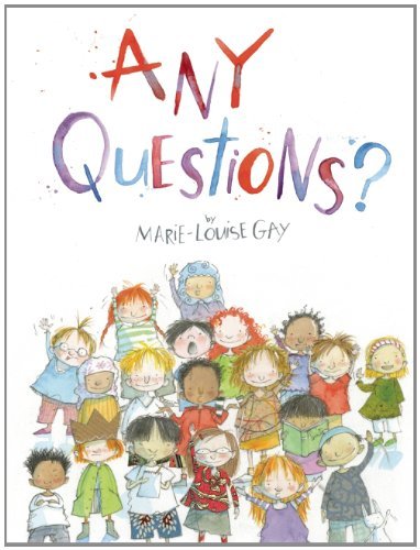 Marie Louise Gay Any Questions? 