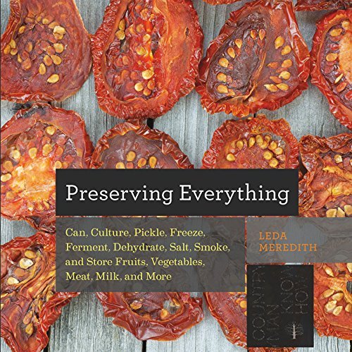 Leda Meredith Preserving Everything How To Can Culture Pickle Freeze Ferment Deh 