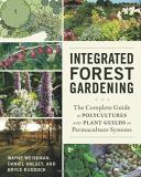 Wayne Weiseman Integrated Forest Gardening The Complete Guide To Polycultures And Plant Guil 