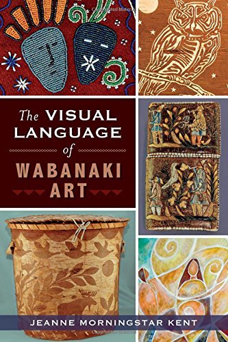 Jeanne Morningstar Kent/The Visual Language of Wabanaki Art