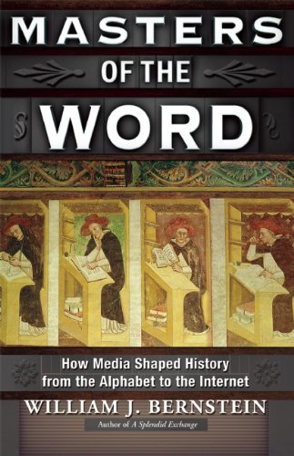 William J. Bernstein/Masters of the Word@ How Media Shaped History from the Alphabet to the