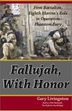 Gary Livingston Fallujah With Honor First Battalion Eighth Mari First Battalion Eighth Mari 