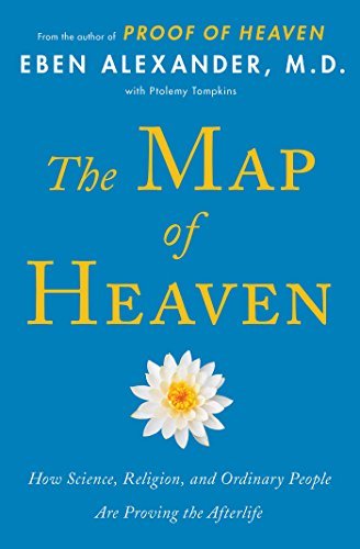 Eben Alexander/The Map of Heaven@ How Science, Religion, and Ordinary People Are Pr