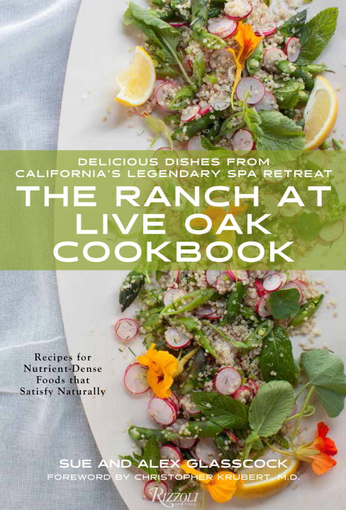 Sue Glasscock The Ranch At Live Oak Cookbook Delicious Dishes From California's Legendary Well 