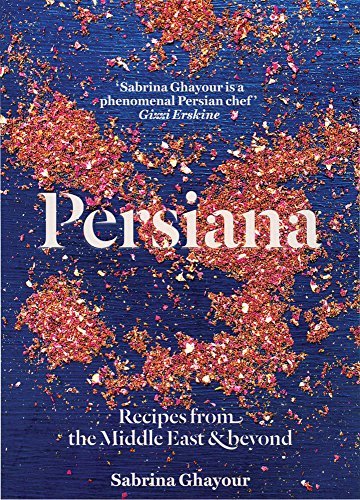Sabrina Ghayour Persiana Recipes From The Middle East & Beyond 