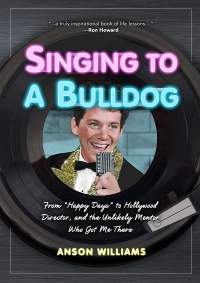 Anson Williams/Singing to a Bulldog@ From "Happy Days" to Hollywood Director, and the