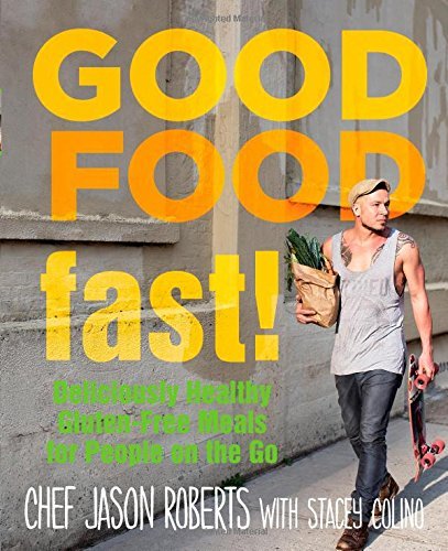 Jason Roberts Good Food Fast! Deliciously Healthy Gluten Free Meals For People 