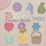 Caitlin Sainio 75 Lace Crochet Motifs Traditional Designs With A Contemporary Twist Fo 