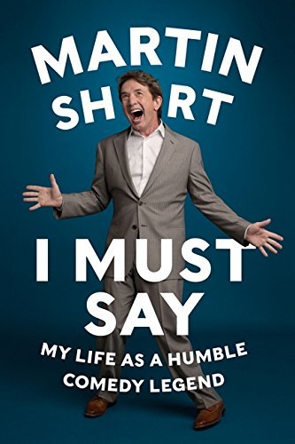 Martin Short/I Must Say@ My Life as a Humble Comedy Legend