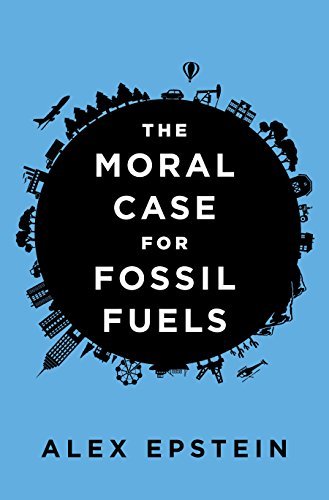 Alex Epstein The Moral Case For Fossil Fuels 