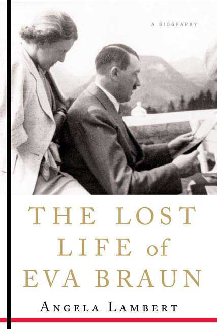 Angela Lambert Lost Life Of Eva Braun The 