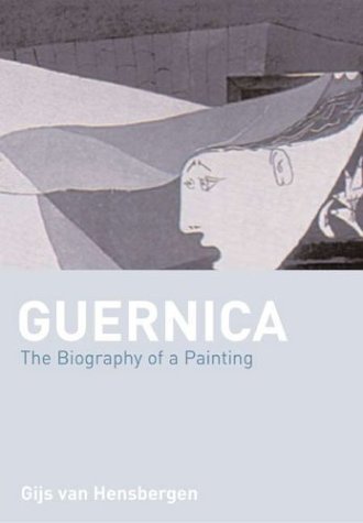 Gijs Van Hensbergen Guernica The Biography Of A Twentieth Century Icon 