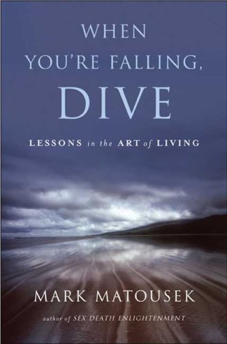 Mark Matousek/When You'Re Falling,Dive@Lessons In The Art Of Living