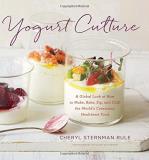 Cheryl Sternman Rule Yogurt Culture A Global Look At How To Make Bake Sip And Chil 