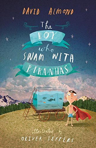 David Almond/The Boy Who Swam with Piranhas