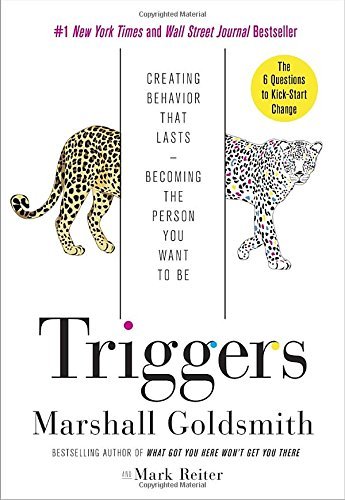 Marshall Goldsmith/Triggers@ Creating Behavior That Lasts--Becoming the Person