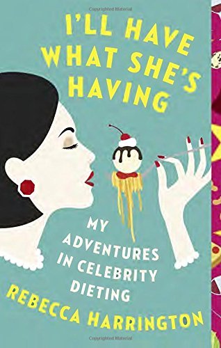 Rebecca Harrington/I'll Have What She's Having@ My Adventures in Celebrity Dieting