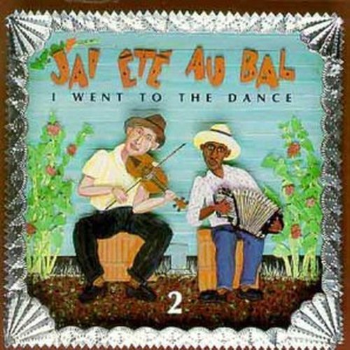 J'Ai Ete Au Bal/Vol. 2-I Went To The Dance@Chenier/Menard/Balfs Bros.@J'Ai Ete Au Bal