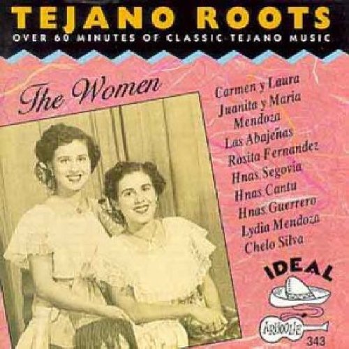 Tejano Roots Women/Tejano Roots Women@Carmen Y Laura/Las Abajenas@Hermanas Fraga/Rosita Y Laura