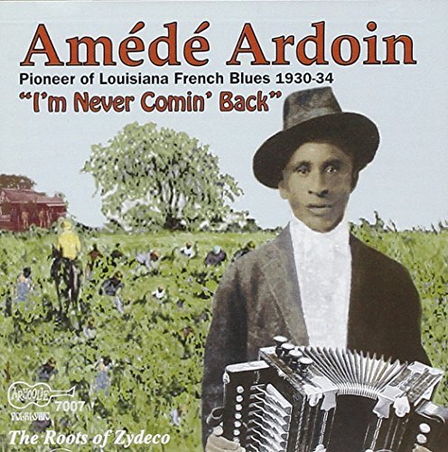 Amede Ardoin/Im Never Comin Back-Roots Of