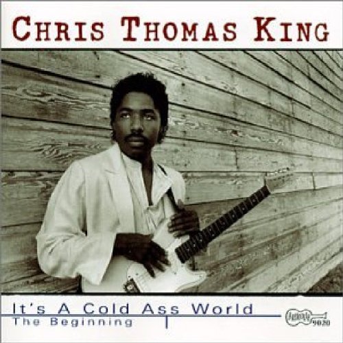 Chris Thomas King/Its A Cold Ass World-The Begi