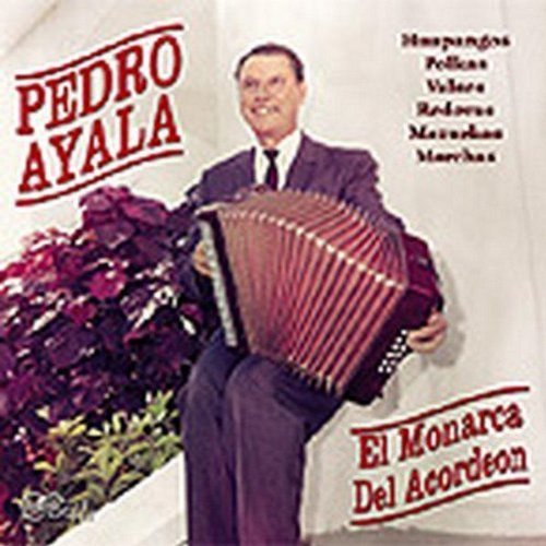 Pedro Ayala/El Monarco Del Acordeon
