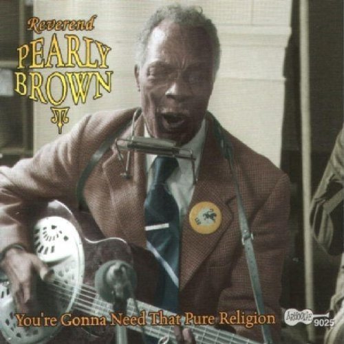 Rev. Pearly Brown/You'Re Gonna Need That Pure Re