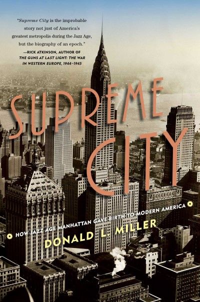 Donald L. Miller Supreme City How Jazz Age Manhattan Gave Birth To Modern Ameri 