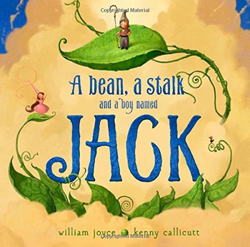 William Joyce/A Bean, a Stalk and a Boy Named Jack