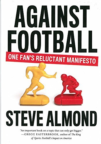 Steve Almond/Against Football@ One Fan's Reluctant Manifesto